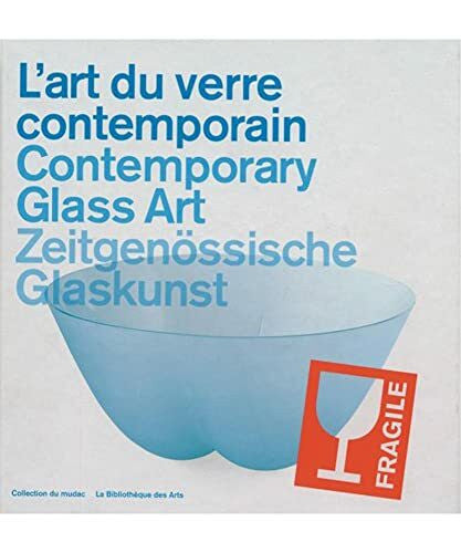 Tschumi, Bettina L'Art Du Verre Contemporain/Contemporary Glass Art/Zeitgenossische Glaskunst: Edition français-anglais-allemand