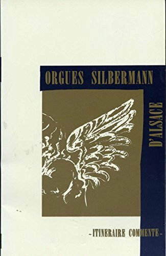 Anonym. Orgues silbermann d'alsace : itineraire commente