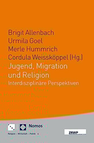 Cordula WeisskÃ¶ppel Jugend, Migration und Religion (ZRWP Religion - Wirtschaft - Politik, Band 4): interdisziplinÃ¤re Perspektiven