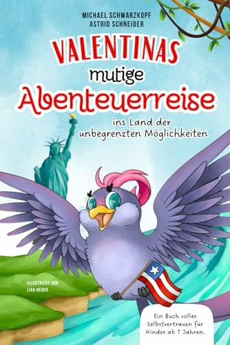 Schwarzkopf, Michael Amerika, ich komme: Valentinas mutige Abenteuerreise ins Land der unbegrenzten Möglichkeiten: Ein inspirierendes Kinderbuch für Selbstvertrauen, innere Stärke, Selbstliebe. Ab 7 Jahren.