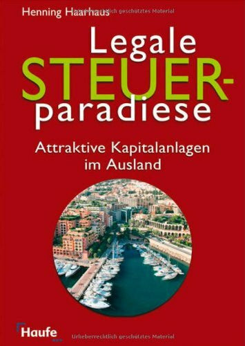 Haarhaus, Henning Legale Steuerparadiese: Attraktive Kapitalanlagen im Ausland