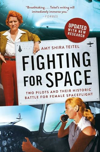 Teitel, Amy Shira Fighting for Space: Two Pilots and Their Historic Battle for Female Spaceflight