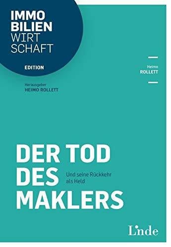 Rollett, Heimo Der Tod des Maklers: Und seine Rückkehr als Held (Edition Immobilienwirtschaft)