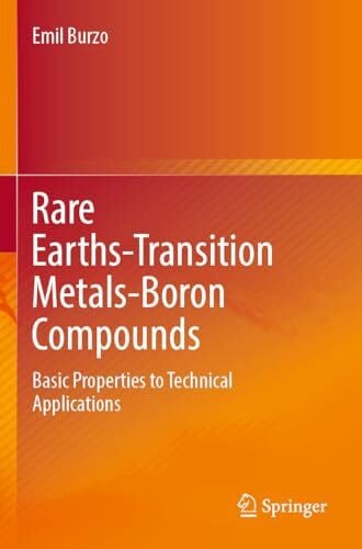 Burzo, Emil Rare Earths-Transition Metals-Boron Compounds: Basic Properties to Technical Applications