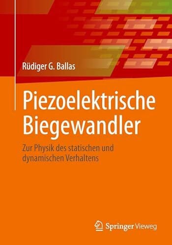 Ballas, RÃ¼diger G. Piezoelektrische Biegewandler: Zur Physik des statischen und dynamischen Verhaltens