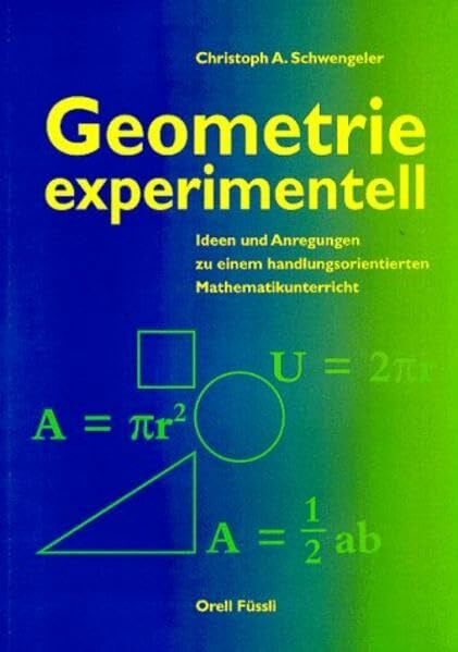 Schwengeler, Christoph A Geometrie experimentell: Ideen und Anregungen zu einem handlungsorientierten Mathematikunterricht Sekundarstufe 1