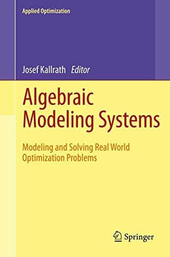 Kallrath, Josef Algebraic Modeling Systems: Modeling and Solving Real World Optimization Problems (Applied Optimization, 104, Band 104)
