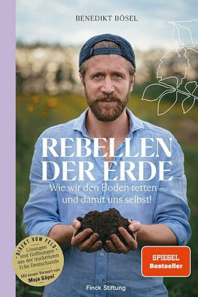 BÃ¶sel, Benedikt Rebellen der Erde: Wie wir den Boden retten â und damit uns selbst! â Mit einem Vorwort von Maja GÃ¶pel