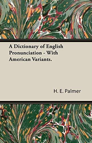 Palmer, H. E. A Dictionary of English Pronunciation - With American Variants.: With American Variants in Phonetic Transcriptionreceived Pronunciation and American Variants