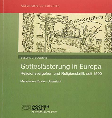 Mehlmer, Sara Gotteslästerung in Europa: Religionsvergehen und Religionskritik seit 1500. Materialien für den Unterricht (Geschichte unterrichten)