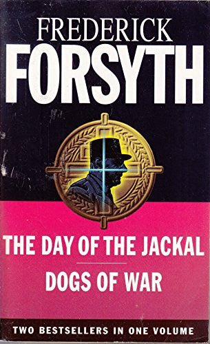 FREDERICK FORSYTH The Day of the Jackal / the Dogs of War