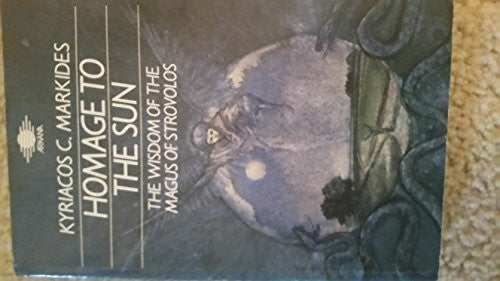 Markides, Kyriacos Homage to the Sun: The Wisdom of the Magus of Strovolos