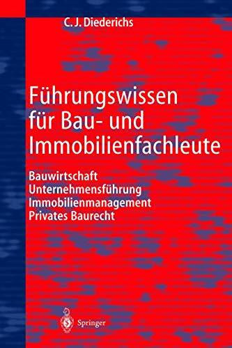 Diederichs, Claus J. Führungswissen für Bau- und Immobilienfachleute: Bauwirtschaft, Unternehmensführung, Immobilienmanagement, Privates Baurecht