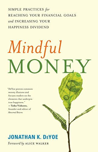 Walker, Alice Mindful Money: Simple Practices for Reaching Your Financial Goals and Increasing Your Happiness Dividend