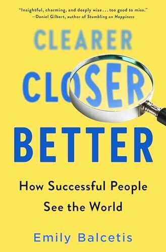 Balcetis, Emily Clearer, Closer, Better: How Successful People See the World