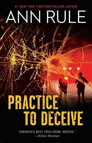 Rule, Ann Practice to Deceive (A True Crime Bestseller)