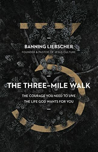 Liebscher, Banning The Three-Mile Walk: The Courage You Need to Live the Life God Wants for You