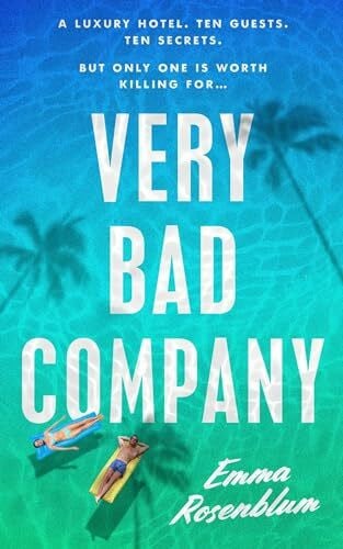 Rosenblum, Emma Very Bad Company: White Lotus meets Succession in this scandalous, suspense-filled summer thriller