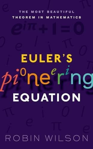Wilson, Robin Euler's Pioneering Equation: The most beautiful theorem ...