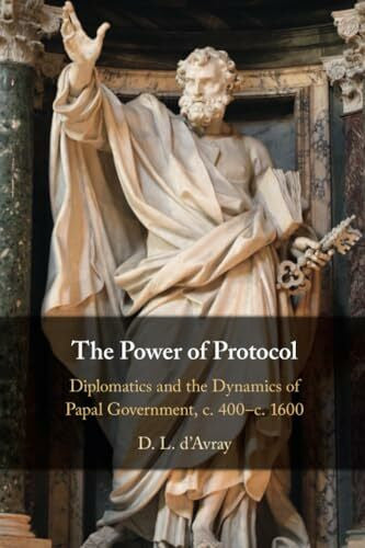 d'Avray, D. L. The Power of Protocol: Diplomatics and the Dynamics of Papal Government, C. 400 - C.1600