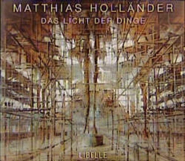 Holländer, Matthias Matthias Holländer - Das Licht der Dinge: Dtsch.-Französ.-Engl. Mit Texten v. Adolf Muschg, Jörg Fuhrmann u. Matthias Holländer