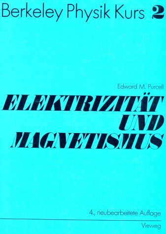 Aus dem Amerik. Ã¼bers. von Gerstenhauer, Eike. Berkeley Physik Kurs, Bd.2, ElektrizitÃ¤t und Magnetismus: Band 2: ElektrizitÃ¤t und Magnetismus