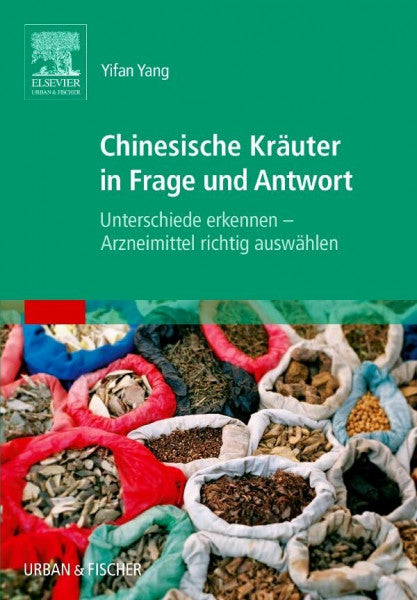 Yang, Yifan Chinesische Kräuter in Frage und Antwort: Unterschiede erkennen - Arzneimittel richtig auswählen