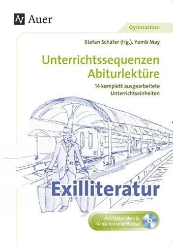 May, Yomb Exilliteratur: Unterrichtssequenzen Abiturlektüre in 14 komplett ausgearbeiteten Unterrichtseinheiten (11. bis 13. Klasse)