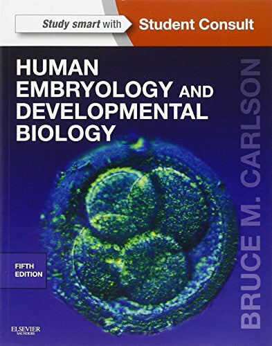 Carlson MD  PhD, Bruce M. Human Embryology and Developmental Biology: With STUDENT CONSULT Online Access