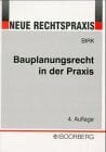 Birk, Hans-JÃ¶rg Bauplanungsrecht in der Praxis