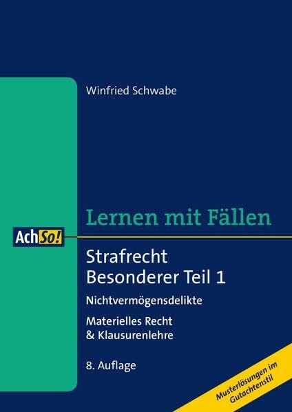 Schwabe, Winfried Lernen mit Fällen Strafrecht Besonderer Teil 1 Nichtvermögensdelikte: Materielles Recht & Klausurenlehre Musterlösungen im Gutachtenstil (AchSo! Lernen mit Fällen)