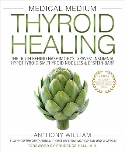 William, Anthony Medical Medium Thyroid Healing: The Truth Behind Hashimoto's, Graves', Insomnia, Hypothyroidism, Thyroid Nodules & Epstein-Barr (Medical Medium, 3)