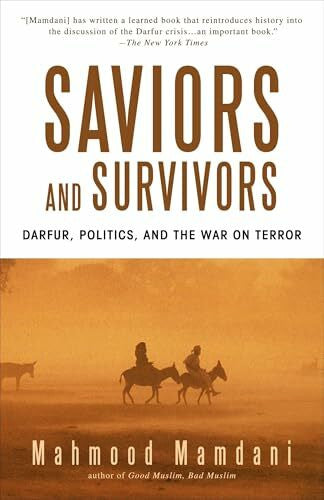 Mamdani, Mahmood Saviors and Survivors: Darfur, Politics, and the War on Terror