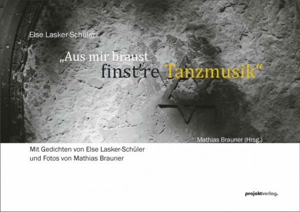 Lasker-Schüler, Else „Aus mir braust finst’re Tanzmusik“: Mit Gedichten von Else Lasker-Schüler und Fotos von Mathias Brauner