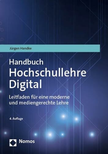 Handke, Jürgen Handbuch Hochschullehre Digital: Leitfaden für eine moderne und mediengerechte Lehre