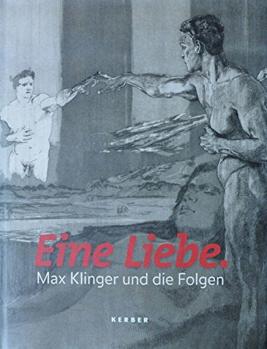 Billeter, Felix Eine Liebe.: Max Klinger und die Folgen