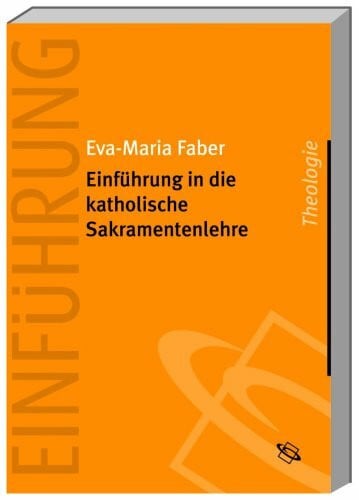 Faber, Eva M Einführung in die katholische Sakramentenlehre
