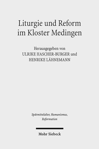 Braun-Niehr, Beate Liturgie und Reform im Kloster Medingen: Edition und Untersuchung des Propst-Handbuchs Oxford, Bodleian Library, MS. Lat. liturg. e. 18 ... Ages, Humanism and the Reformation, Band 76)