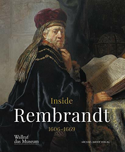 Anja K. Sevcik Inside Rembrandt 1606-1669: Katalog zur Ausstellung im Wallraf-Richartz-Museum