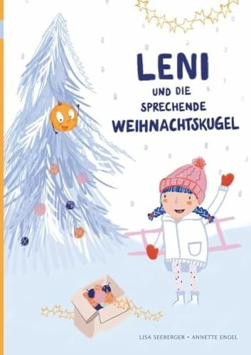 Engel, Annette Leni und die sprechende Weihnachtskugel: Selbstvertrauen ist die Kraft, mit der man alles schafft! Bilderbuch zu Weihnachten ab 3 Jahren.