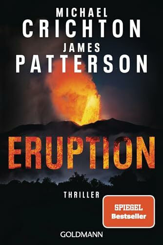 Bauer, Thomas Eruption: Thriller - Nach Â»Jurassic ParkÂ« begann Michael Crichton ein weiteres Meisterwerk â James Patterson hat es nun vollendet