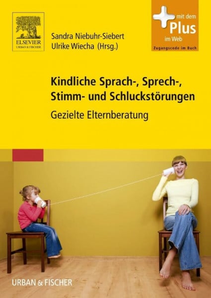 Wiecha, Ulrike Kindliche Sprach-, Sprech-, Stimm- und Schluckstörungen: Gezielte Elternberatung - mit Zugang zum Elsevier-Portal