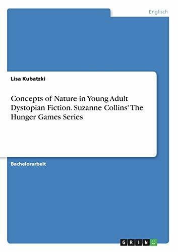 Kubatzki, Lisa Concepts of Nature in Young Adult Dystopian Fiction. Suzanne Collins' The Hunger Games Series