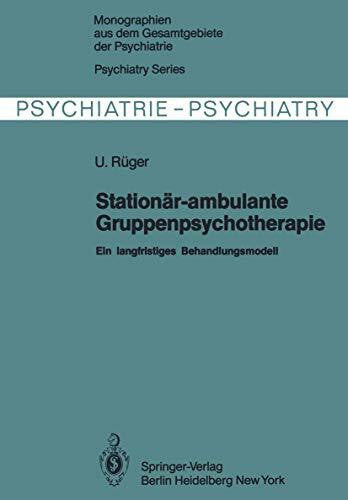 Rüger, U. Stationär-ambulante Gruppenpsychotherapie: Ein langfristiges Behandlungsmodell (Monographien aus dem Gesamtgebiete der Psychiatrie)