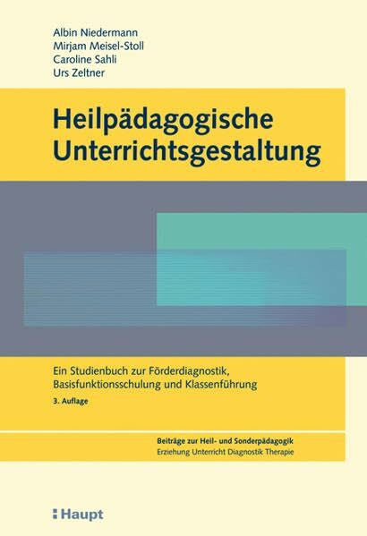 Urs Zeltner Heilpädagogische Unterrichtsgestaltung: Ein Studienbuch zur Förderdiagnostik, Basisfunktionsschulung und Klassenführung (Beiträge zur Heil- und ... Erziehung, Unterricht, Diagnostik, Therapie)