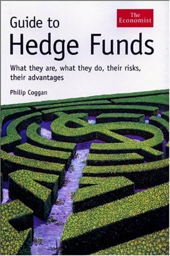 Coggan, Philip Guide to Hedge Funds: What They Are, What They Do, Their Risks, Their Advantages