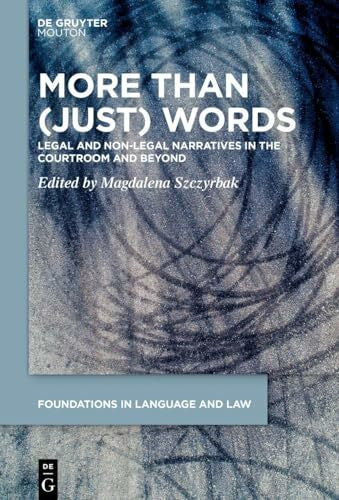 Szczyrbak, Magdalena More than (Just) Words: Legal and Non-Legal Narratives in the Courtroom and Beyond (Foundations in Language and Law [FLL], 14)