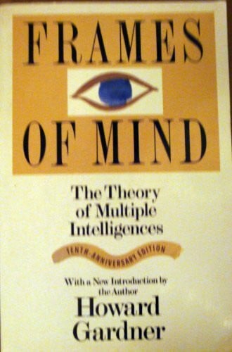 Gardner, Howard E. Frames Of Mind: The Theory Of Multiple Intelligences