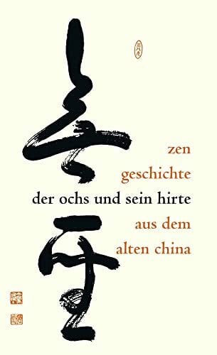 Buchner, Hartmut Der Ochs und sein Hirte: Eine altchinesische Zen-Geschichte erlÃ¤utert von Meister Daizohkutsu R. Ohsu mit japanischen Bildern aus dem 15. Jahrhundert