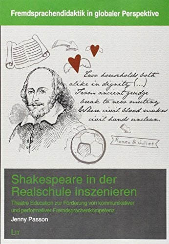 Passon, Jenny Shakespeare in der Realschule inszenieren: Theatre Education zur Förderung von kommunikativer und performativer Fremdsprachenkompetenz